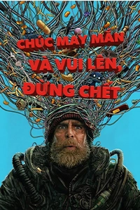 Chúc May Mắn Và Vui Lên, Đừng Chết (2026) – nguonphim